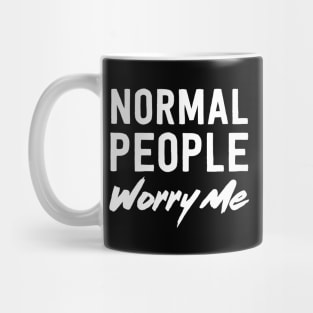 Normal people worry me Mug